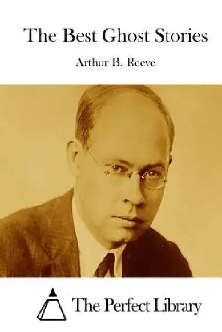 The Best Ghost Stories by Arthur B. Reeve