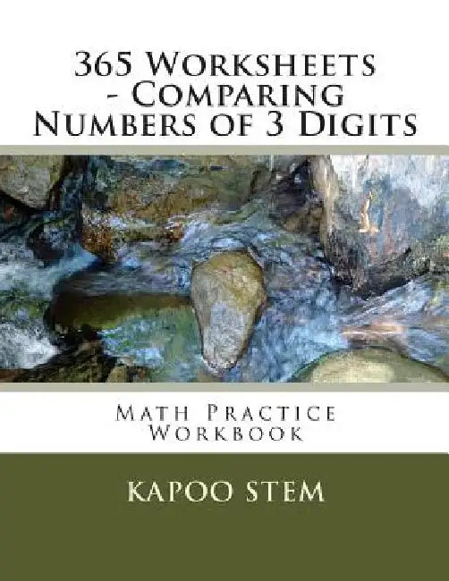 365 Worksheets - Comparing Numbers of 3 Digits: Math Practice Workbook by Kapoo Stem