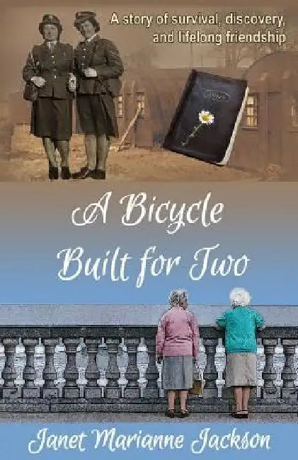 A Bicycle Built for Two: A story of survival, discovery, and lifelong friendship by Janet Marianne Jackson