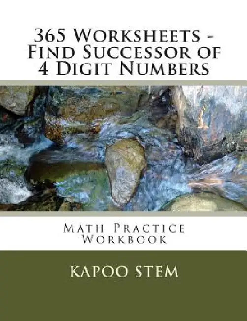 365 Worksheets - Find Successor of 4 Digit Numbers: Math Practice Workbook by Kapoo Stem