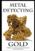 Metal Detecting Gold: A Beginner's Guide to Modern Gold Prospecting by Mark D. Smith
