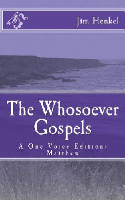 The Whosoever Gospels: A One Voice Edition: Matthew by Jim Henkel