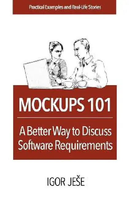 Mockups 101: A Better Way to Discuss Software Requirements by Igor Jese