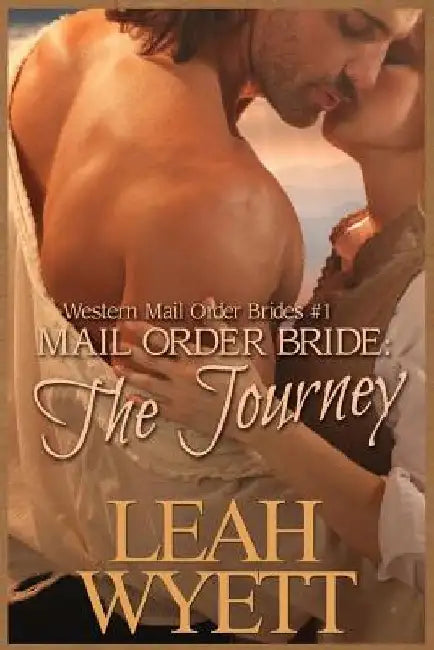 Mail Order Bride - The Journey Book 1: Clean Historical Mail Order Bride Short Reads Romance by Leah Wyett