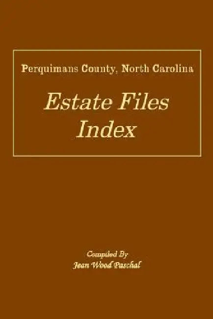 Perquimans County, North Carolina Estate Files Index by Jean Wood Paschal