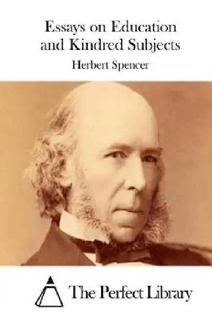Essays on Education and Kindred Subjects by The Perfect Library
