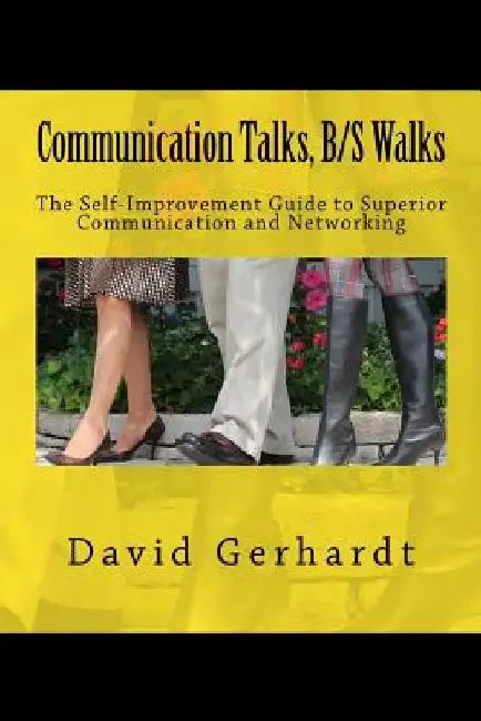 Communication Talks, B/S Walks: The Self-Improvement Guide to Personal and Business Success by David Gerhardt
