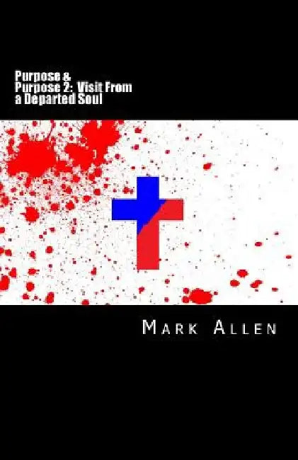 Purpose and Purpose 2: Visit From a Departed Soul: A Two Book Series by Mark Allen