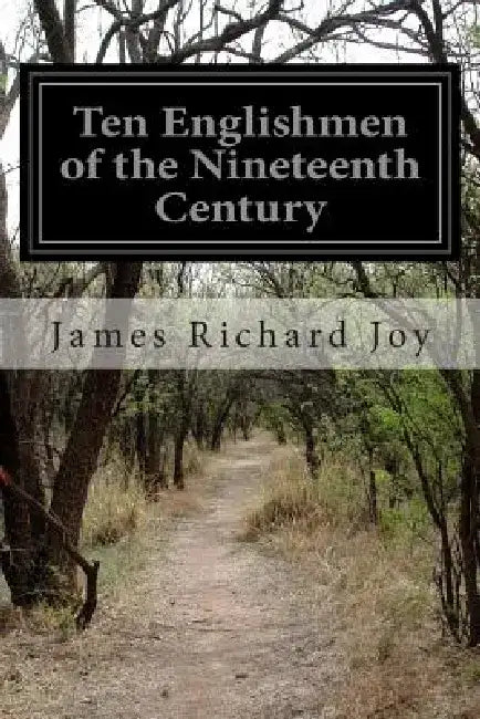 Ten Englishmen of the Nineteenth Century by James Richard Joy