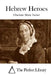 Hebrew Heroes by The Perfect Library