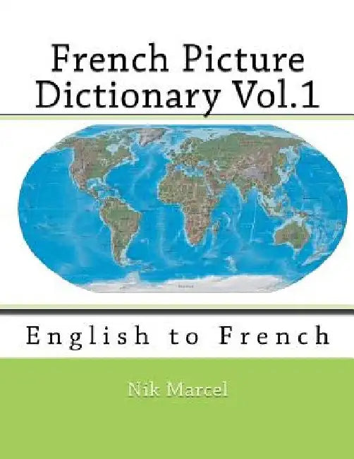 French Picture Dictionary Vol.1: English to French by Nik Marcel