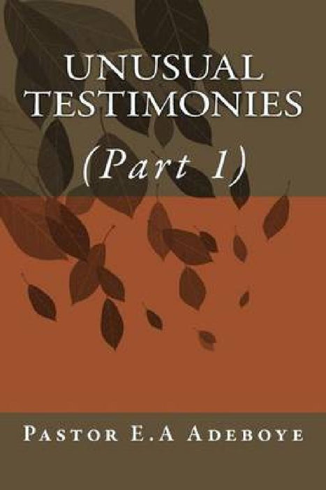 Unusual Testimonies: (Part 1) by E. a. Adeboye