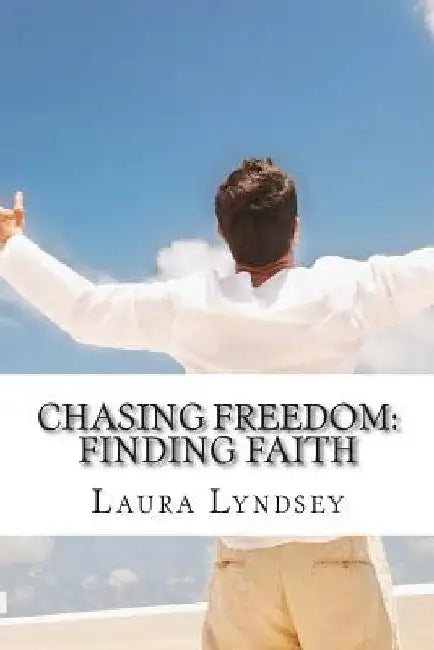 Chasing Freedom: Finding Faith by Laura Lyndsey