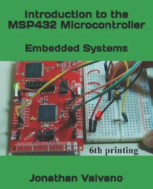 Embedded Systems: Introduction to the Msp432 Microcontroller by Jonathan W. Valvano