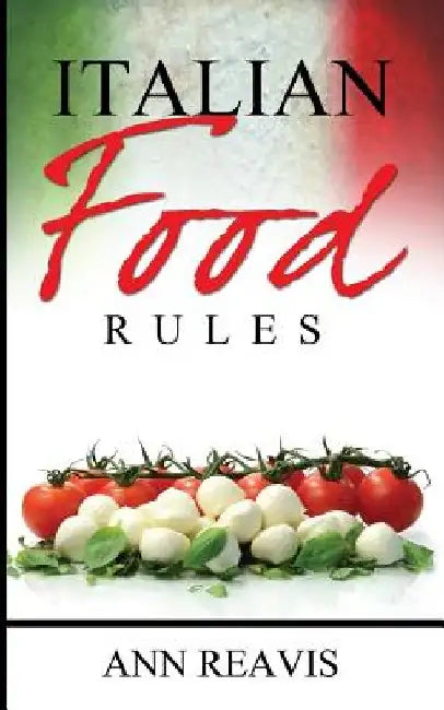 Italian Food Rules by Ann Reavis