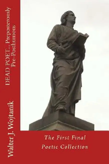 DEAD POET... Preposterously Pre-Posthumous: The First Final Poetry Collection by Marie Elena Good
