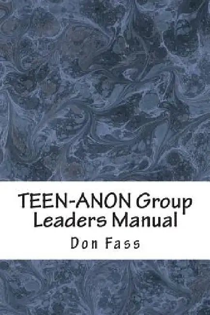 TEEN-ANON Group Leaders Manual: Helping Youth in 12-Step Recovery by Don Fass