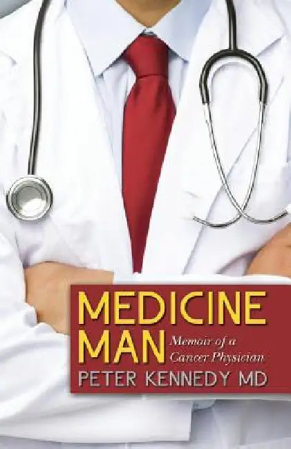 Medicine Man: Memoir of a Cancer Physician by Peter Kennedy MD