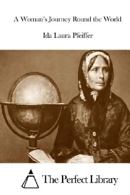 A Woman's Journey Round the World by The Perfect Library