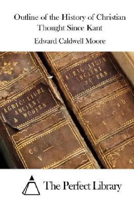 Outline of the History of Christian Thought Since Kant by The Perfect Library