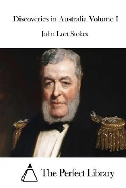 Discoveries in Australia Volume I by The Perfect Library