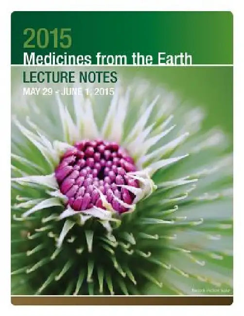 2015 Medicines from the Earth Lecture Notes: May 29 - June 1, 2015 by Herbal Educational Services