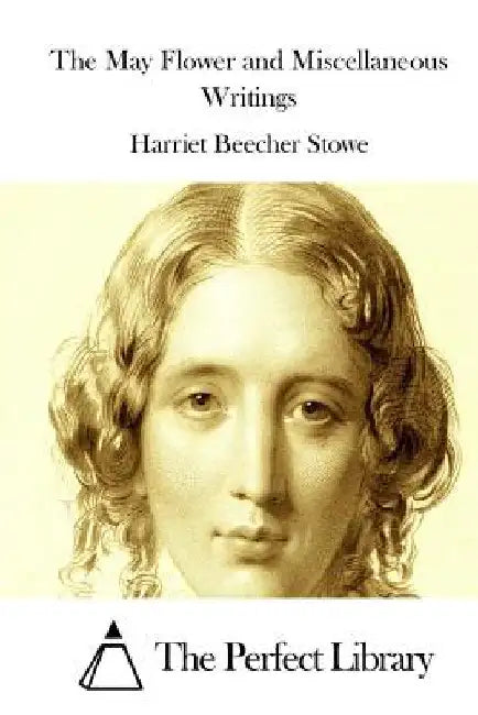 The May Flower and Miscellaneous Writings by The Perfect Library
