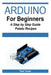 Arduino for Beginners - A Step by Step Guide by Teren, Tom