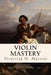 Violin Mastery by Frederick H. Martens