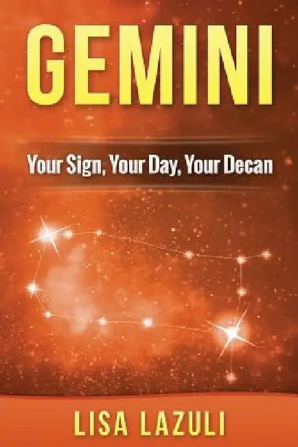 Gemini: Your Sign, Your Day, Your Decan: Astrology and Numerology Insights into Gemini The Twins by Lisa Lazuli