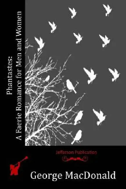 Phantastes: A Faerie Romance for Men and Women by George MacDonald