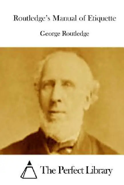Routledge's Manual of Etiquette by The Perfect Library