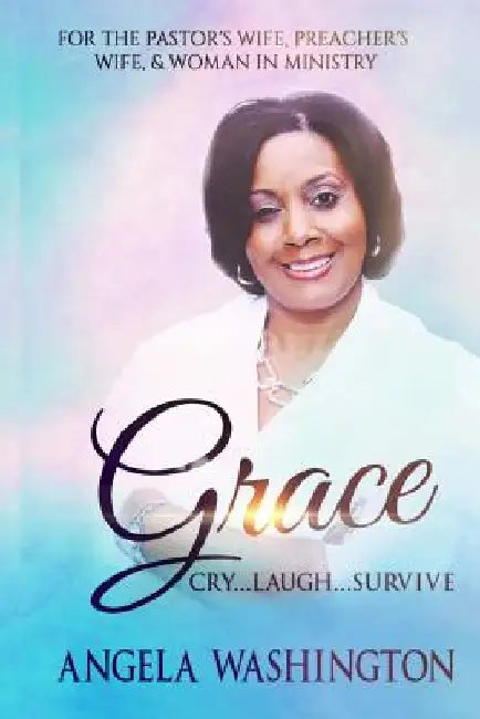 Grace: Cry....Laugh...Survive by Angela Martin Washington