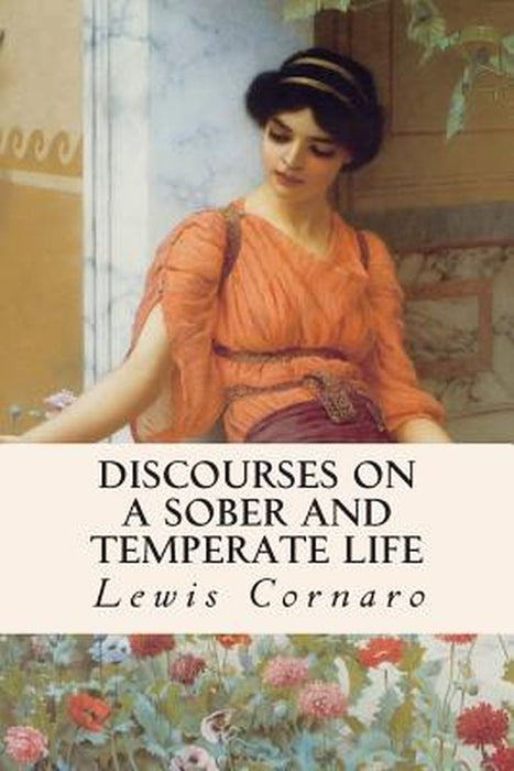 Discourses on a Sober and Temperate Life by Cornaro, Lewis