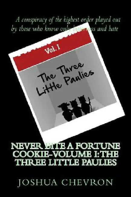 Never bite a fortune cookie-Volume I: The three little Paulies by Joshua Chevron