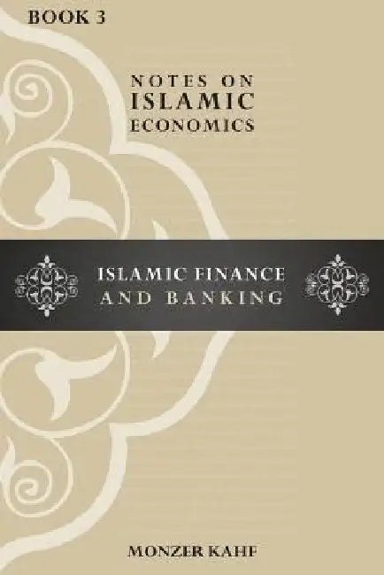 Notes on Islamic Economics: Islamic Finance and Banking by Monzer Kahf