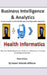 Business Intelligence and Analytics: A New and Hospital and Health Management Informatics Aparatus by Kwasi Yeboah-Afihene
