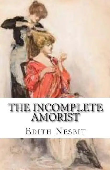The Incomplete Amorist by Edith Nesbit