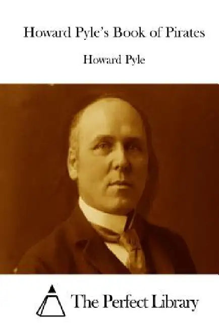 Howard Pyle's Book of Pirates by The Perfect Library