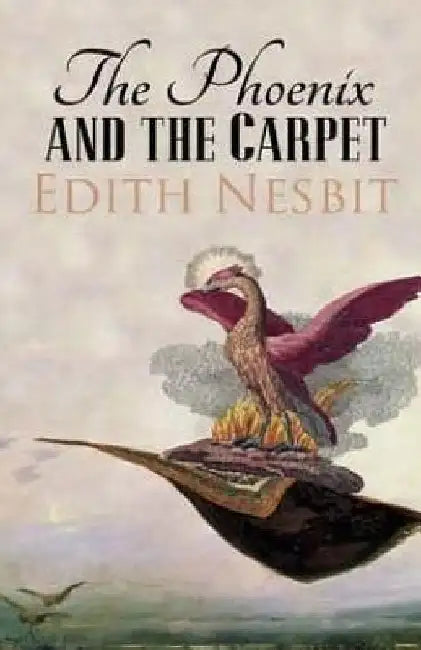 The Phoenix and the Carpet by Edith Nesbit
