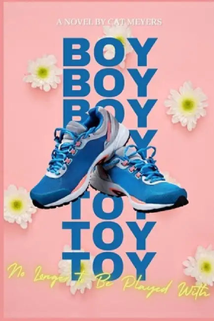 Boy Toy: No Longer to Be Played with by Meyers, Cat