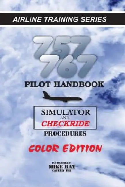 757/767 Pilot Handbook (Color): Simulator and Checkride Procedures by Mike Ray
