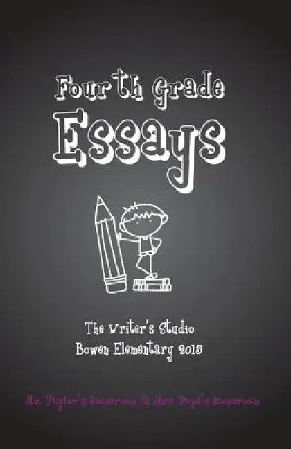 Fourth Grade Essays: The Writer's Studio 2015 by Mark a. Taylor