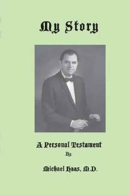 My Story: A Personal Testament by Robert M. Haas