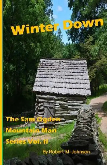 Winter Down: The Sam Ogden Mountain Man Series Vol. II by Robert M. Johnson