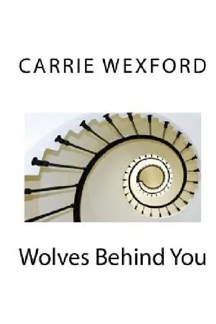 Wolves Behind You by Carrie Wexford