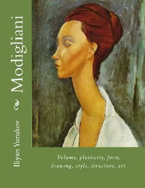 Modigliani: Volume, plasticity, form, drawing, style, structure, art. by Nellya A. Yurukov
