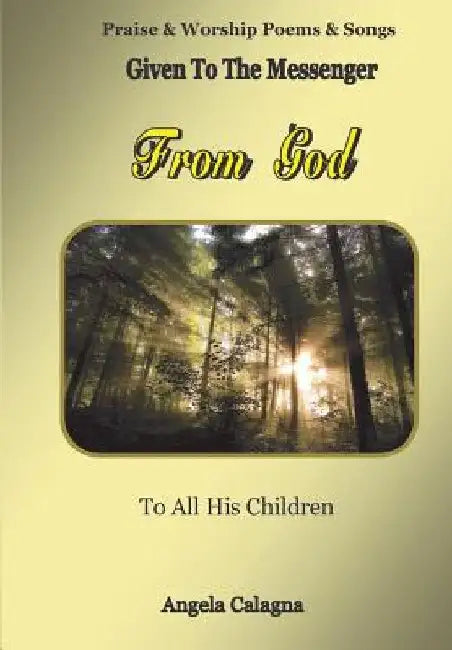Praise & Worship Poems & Songs: Given to the Messenger From God by A. D. Pickle