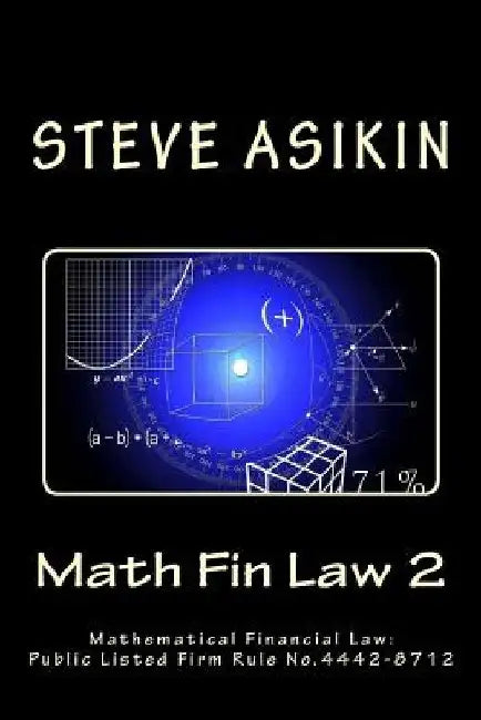 Math Fin Law 2: Mathematical Financial Law: Public Listed Firm Rule No.4442-8712 by Steve Asikin