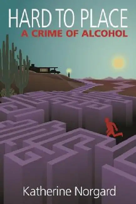 Hard to Place: A Crime of Alcohol by Katherine Norgard